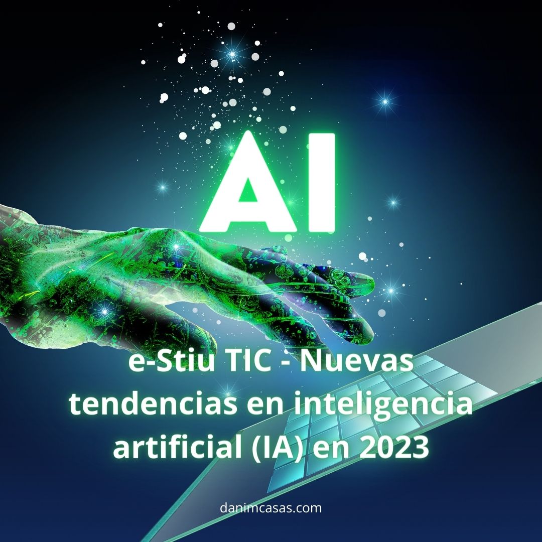 e-Stiu TIC - Nuevas tendencias en inteligencia artificial (IA) en 2023.png (1080 × 1080 px)