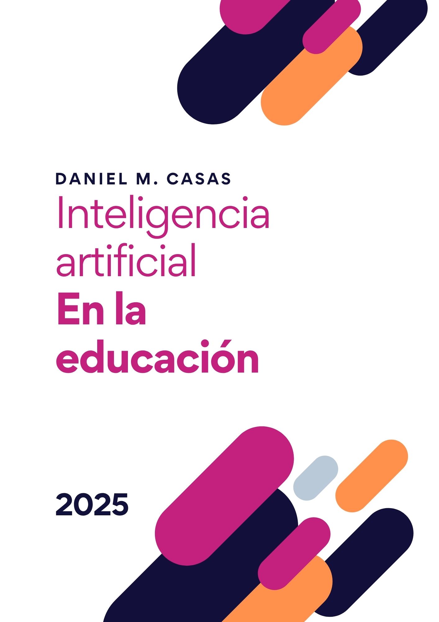 Portada del libro "Inteligencia artificial en la educación" de Daniel M. Casas, edición 2025. Diseño moderno con formas geométricas en tonos fucsia, naranja y azul marino sobre fondo blanco.