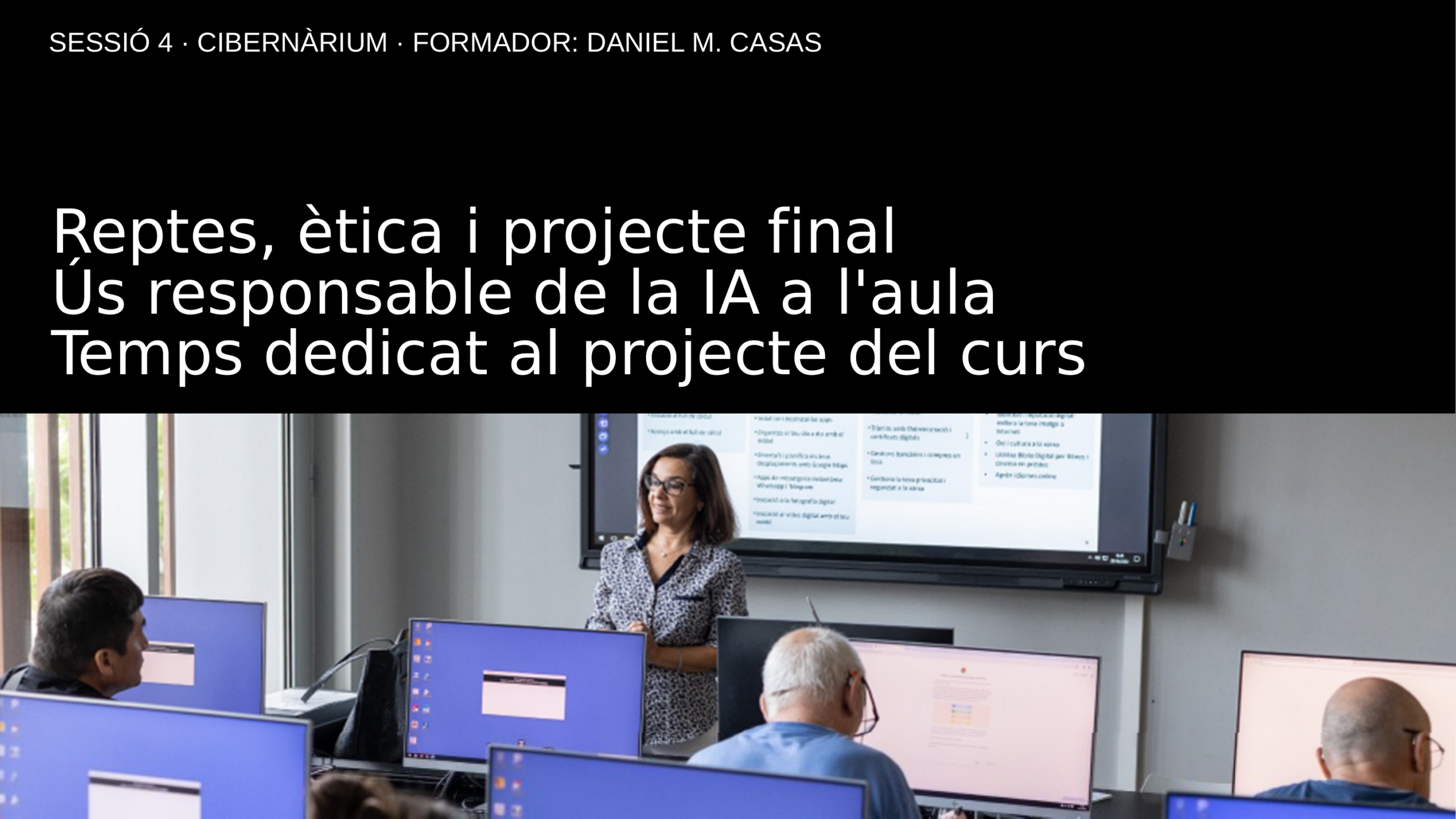 esión 4 — Retos, ética y proyecto final: uso responsable de la IA en el aula (PPTX · catalán) · Formador: Daniel M. Casas